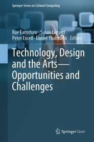 Title: Technology, Design and the Arts - Opportunities and Challenges, Author: Rae Earnshaw