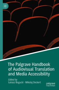 Title: The Palgrave Handbook of Audiovisual Translation and Media Accessibility, Author: Lukasz Bogucki