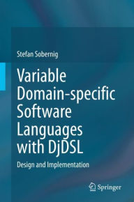 Title: Variable Domain-specific Software Languages with DjDSL: Design and Implementation, Author: Stefan Sobernig