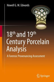 Title: 18th and 19th Century Porcelain Analysis: A Forensic Provenancing Assessment, Author: Howell G. M. Edwards