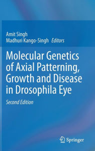 Title: Molecular Genetics of Axial Patterning, Growth and Disease in Drosophila Eye / Edition 2, Author: Amit Singh