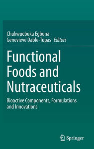 Title: Functional Foods and Nutraceuticals: Bioactive Components, Formulations and Innovations, Author: Chukwuebuka Egbuna