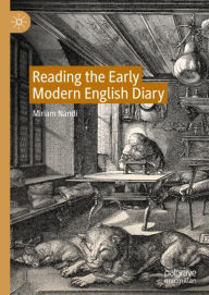 Title: Reading the Early Modern English Diary, Author: Miriam Nandi