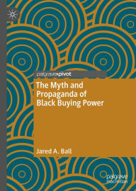 Title: The Myth and Propaganda of Black Buying Power, Author: Jared A. Ball