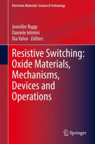Title: Resistive Switching: Oxide Materials, Mechanisms, Devices and Operations, Author: Jennifer Rupp
