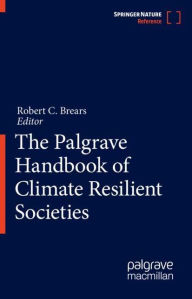 Title: The Palgrave Handbook of Climate Resilient Societies, Author: Robert C. Brears