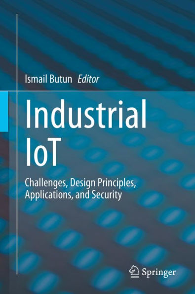 Industrial IoT: Challenges, Design Principles, Applications, and Security