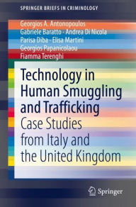 Title: Technology in Human Smuggling and Trafficking: Case Studies from Italy and the United Kingdom, Author: Georgios A. Antonopoulos