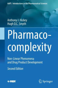 Title: Pharmaco-complexity: Non-Linear Phenomena and Drug Product Development / Edition 2, Author: Anthony J. Hickey