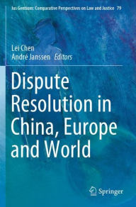 Title: Dispute Resolution in China, Europe and World, Author: Lei Chen