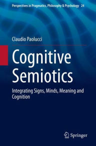 Title: Cognitive Semiotics: Integrating Signs, Minds, Meaning and Cognition, Author: Claudio Paolucci