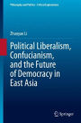 Political Liberalism, Confucianism, and the Future of Democracy in East Asia