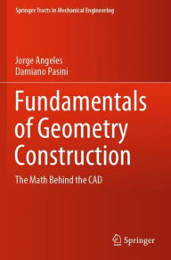 Title: Fundamentals of Geometry Construction: The Math Behind the CAD, Author: Jorge Angeles