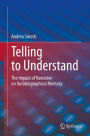 Telling to Understand: The Impact of Narrative on Autobiographical Memory