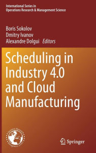 Title: Scheduling in Industry 4.0 and Cloud Manufacturing, Author: Boris Sokolov
