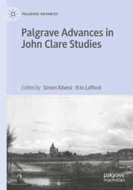 Title: Palgrave Advances in John Clare Studies, Author: Simon K?vesi