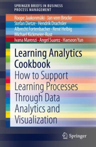Title: Learning Analytics Cookbook: How to Support Learning Processes Through Data Analytics and Visualization, Author: Roope Jaakonmïki