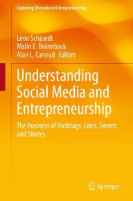 Title: Understanding Social Media and Entrepreneurship: The Business of Hashtags, Likes, Tweets and Stories, Author: Leon Schjoedt