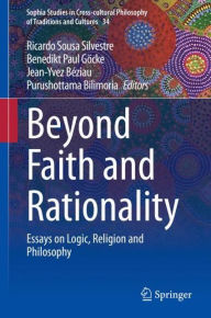 Title: Beyond Faith and Rationality: Essays on Logic, Religion and Philosophy, Author: Ricardo Sousa Silvestre