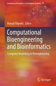 Title: Computational Bioengineering and Bioinformatics: Computer Modelling in Bioengineering, Author: Nenad Filipovic