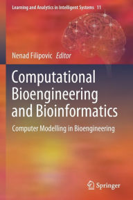 Title: Computational Bioengineering and Bioinformatics: Computer Modelling in Bioengineering, Author: Nenad Filipovic