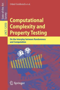 Title: Computational Complexity and Property Testing: On the Interplay Between Randomness and Computation, Author: Oded Goldreich