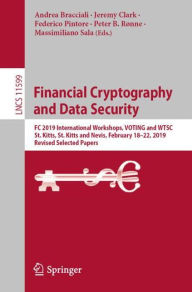 Title: Financial Cryptography and Data Security: FC 2019 International Workshops, VOTING and WTSC, St. Kitts, St. Kitts and Nevis, February 18-22, 2019, Revised Selected Papers, Author: Andrea Bracciali