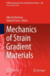 Title: Mechanics of Strain Gradient Materials, Author: Albrecht Bertram