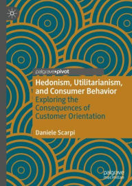 Title: Hedonism, Utilitarianism, and Consumer Behavior: Exploring the Consequences of Customer Orientation, Author: Daniele Scarpi