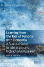 Learning from the Talk of Persons with Dementia: A Practical Guide to Interaction and Interactional Research