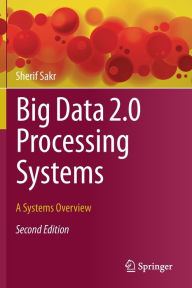 Title: Big Data 2.0 Processing Systems: A Systems Overview, Author: Sherif Sakr