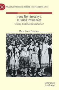 Title: Irï¿½ne Nï¿½mirovsky's Russian Influences: Tolstoy, Dostoevsky and Chekhov, Author: Marta-Laura Cenedese