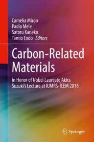 Title: Carbon-Related Materials: In Honor of Nobel Laureate Akira Suzuki's Lecture at IUMRS-ICEM 2018, Author: Camelia Miron