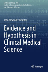 Title: Evidence and Hypothesis in Clinical Medical Science, Author: John Alexander Pinkston