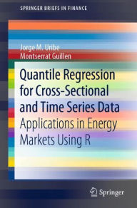 Title: Quantile Regression for Cross-Sectional and Time Series Data: Applications in Energy Markets Using R, Author: Jorge M. Uribe