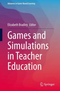 Title: Games and Simulations in Teacher Education, Author: Elizabeth Bradley