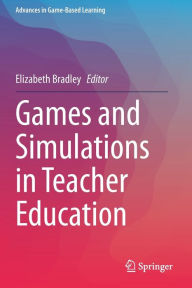 Title: Games and Simulations in Teacher Education, Author: Elizabeth Bradley