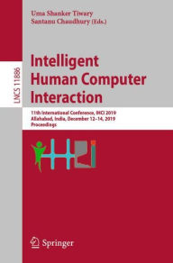 Title: Intelligent Human Computer Interaction: 11th International Conference, IHCI 2019, Allahabad, India, December 12-14, 2019, Proceedings, Author: Uma Shanker Tiwary