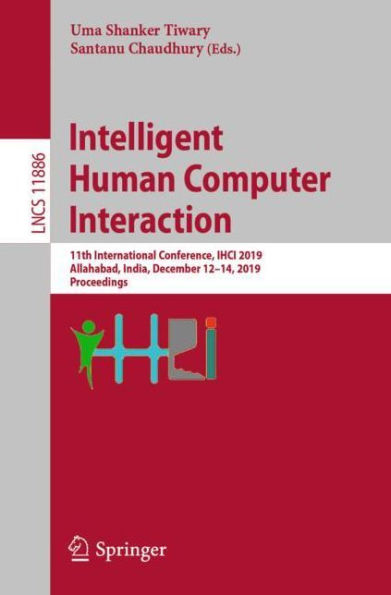 Intelligent Human Computer Interaction: 11th International Conference, IHCI 2019, Allahabad, India, December 12-14, 2019, Proceedings