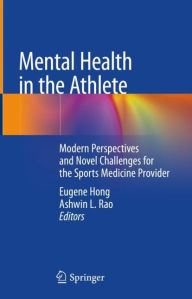 Title: Mental Health in the Athlete: Modern Perspectives and Novel Challenges for the Sports Medicine Provider, Author: Eugene Hong