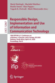 Title: Responsible Design, Implementation and Use of Information and Communication Technology: 19th IFIP WG 6.11 Conference on e-Business, e-Services, and e-Society, I3E 2020, Skukuza, South Africa, April 6-8, 2020, Proceedings, Part II, Author: Marié Hattingh