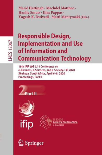 Responsible Design, Implementation and Use of Information and Communication Technology: 19th IFIP WG 6.11 Conference on e-Business, e-Services, and e-Society, I3E 2020, Skukuza, South Africa, April 6-8, 2020, Proceedings, Part II