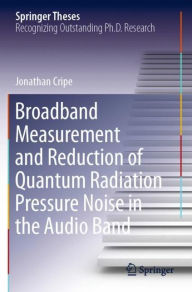 Title: Broadband Measurement and Reduction of Quantum Radiation Pressure Noise in the Audio Band, Author: Jonathan Cripe