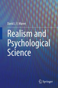 Title: Realism and Psychological Science, Author: David J. F. Maree