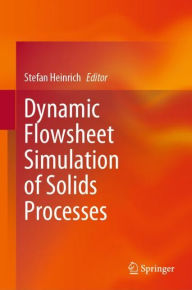 Title: Dynamic Flowsheet Simulation of Solids Processes, Author: Stefan Heinrich