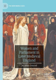 Title: Women and Parliament in Later Medieval England, Author: W. Mark Ormrod