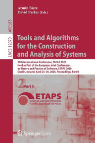 Title: Tools and Algorithms for the Construction and Analysis of Systems: 26th International Conference, TACAS 2020, Held as Part of the European Joint Conferences on Theory and Practice of Software, ETAPS 2020, Dublin, Ireland, April 25-30, 2020, Proceedings, P, Author: Armin Biere