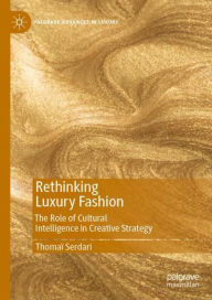 Title: Rethinking Luxury Fashion: The Role of Cultural Intelligence in Creative Strategy, Author: Thomaï Serdari