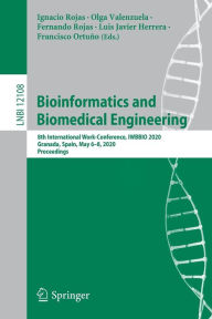 Title: Bioinformatics and Biomedical Engineering: 8th International Work-Conference, IWBBIO 2020, Granada, Spain, May 6-8, 2020, Proceedings, Author: Ignacio Rojas