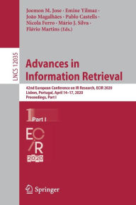 Title: Advances in Information Retrieval: 42nd European Conference on IR Research, ECIR 2020, Lisbon, Portugal, April 14-17, 2020, Proceedings, Part I, Author: Joemon M. Jose